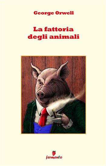 La fattoria degli animali - George Orwell - Libro Fermento 2023, Classici della letteratura e narrativa contemporanea | Libraccio.it