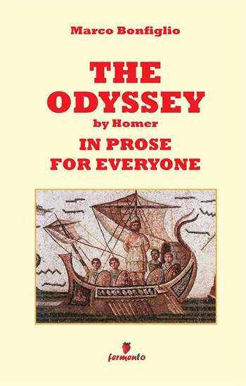 Odyssey in prose for eveyone. Nuova ediz. - Marco Bonfiglio - Libro Fermento 2023 | Libraccio.it