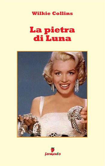 La pietra di luna - Wilkie Collins - Libro Fermento 2024, Emozioni senza tempo | Libraccio.it