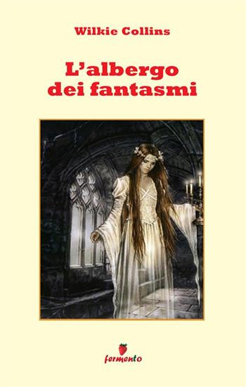 L'albergo dei fantasmi - Wilkie Collins - Libro Fermento 2024, Emozioni senza tempo | Libraccio.it