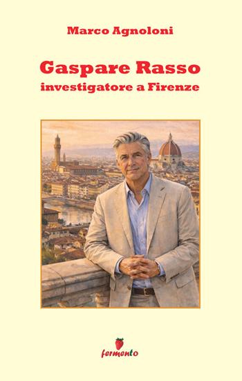 Gaspare Rasso. Investigatore a Firenze - Marco Agnoloni - Libro Fermento 2026, Percorsi in giallo | Libraccio.it