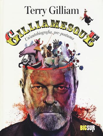 Gilliamesque. Un'autobiografia pre-postuma - Terry Gilliam - Libro Sur 2015, BigSur | Libraccio.it