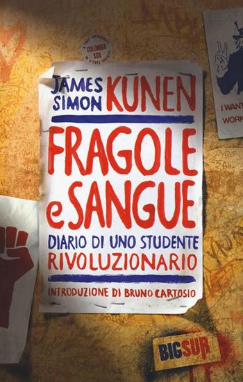 Fragole e sangue. Diario di uno studente rivoluzionario - James Simon Kunen - Libro Sur 2016, BigSur | Libraccio.it