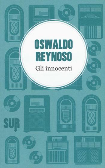 Gli innocenti - Oswaldo Reynoso - Libro Sur 2016, LittleSur | Libraccio.it