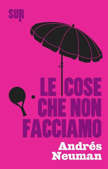 Le cose che non facciamo - Andrés Neuman - Libro Sur 2016 | Libraccio.it