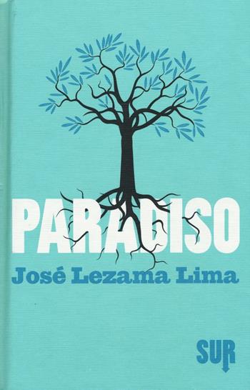 Paradiso - José Lezama Lima - Libro Sur 2016 | Libraccio.it