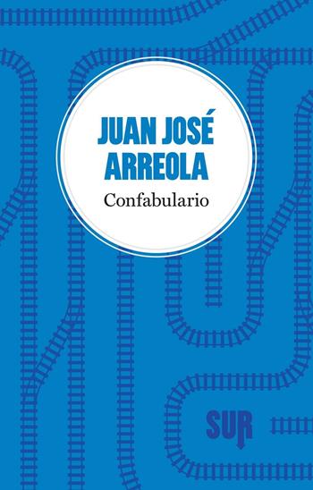 Confabulario - Juan José Arreola - Libro Sur 2017, LittleSur | Libraccio.it