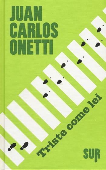 Triste come lei - Juan Carlos Onetti - Libro Sur 2017 | Libraccio.it