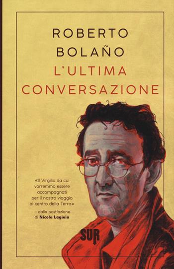 L' ultima conversazione - Roberto Bolaño - Libro Sur 2017, Sur. Nuova serie | Libraccio.it