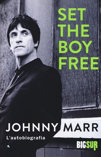 Set the boy free. L'autobiografia - Johnny Marr - Libro Sur 2017, BigSur | Libraccio.it