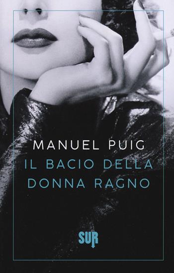 Il bacio della donna ragno - Manuel Puig - Libro Sur 2017, Sur. Nuova serie | Libraccio.it