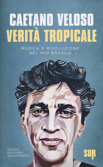 Verità tropicale. Musica e rivoluzione nel mio Brasile - Caetano Veloso - Libro Sur 2019, Sur. Nuova serie | Libraccio.it