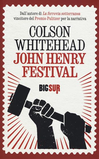 John Henry Festival - Colson Whitehead - Libro Sur 2018, BigSur | Libraccio.it