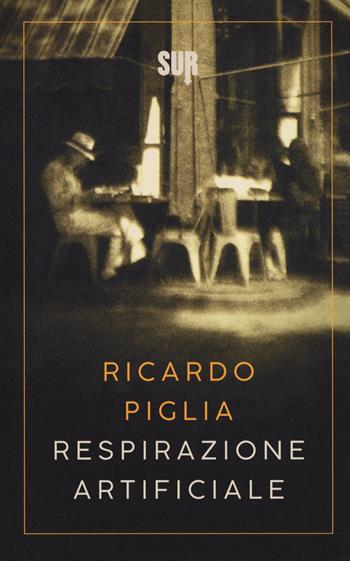 Respirazione artificiale - Ricardo Piglia - Libro Sur 2018, Sur. Nuova serie | Libraccio.it
