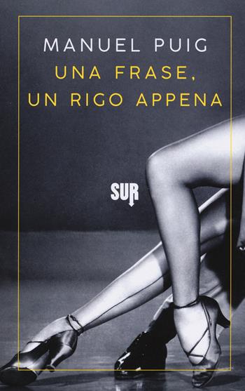 Una frase, un rigo appena - Manuel Puig - Libro Sur 2018, Sur. Nuova serie | Libraccio.it