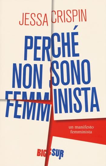 Perché non sono femminista - Jessa Crispin - Libro Sur 2018, BigSur | Libraccio.it
