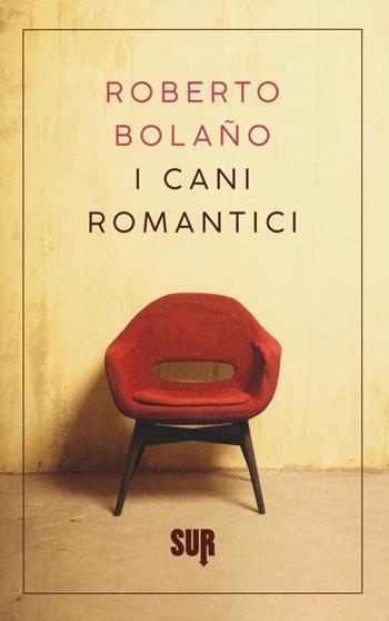 I cani romantici. Testo spagnolo a fronte - Roberto Bolaño - Libro Sur 2018, Sur. Nuova serie | Libraccio.it