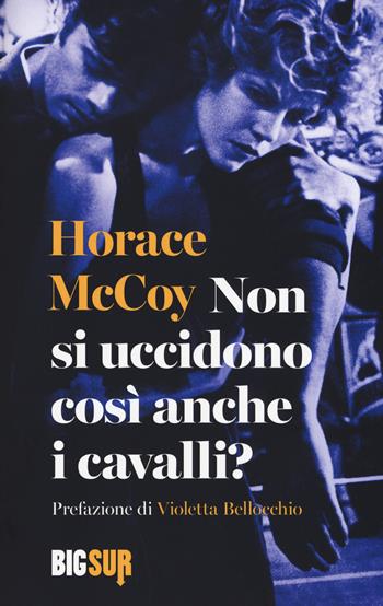 Non si uccidono così anche i cavalli? - Horace McCoy - Libro Sur 2019, BigSur | Libraccio.it