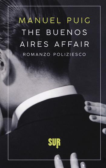 The Buenos Aires affair - Manuel Puig - Libro Sur 2019, Sur. Nuova serie | Libraccio.it