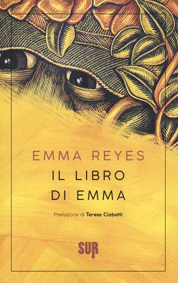 Il libro di Emma - Emma Reyes - Libro Sur 2019, Sur. Nuova serie | Libraccio.it