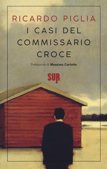 I casi del commissario Croce - Ricardo Piglia - Libro Sur 2019, Sur. Nuova serie | Libraccio.it