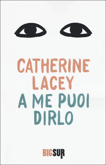 A me puoi dirlo - Catherine Lacey - Libro Sur 2020, BigSur | Libraccio.it