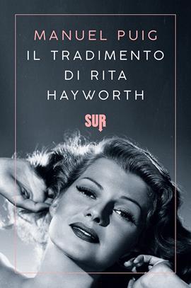 Il tradimento di Rita Hayworth - Manuel Puig - Libro Sur 2020, Sur. Nuova serie | Libraccio.it
