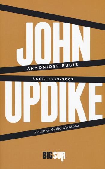 Armoniose bugie. Saggi 1959-2007 - John Updike - Libro Sur 2020, BigSur | Libraccio.it