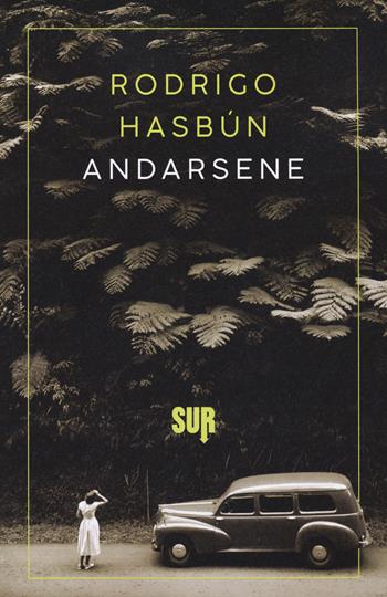 Andarsene - Rodrigo Hasbún - Libro Sur 2021, Sur. Nuova serie | Libraccio.it