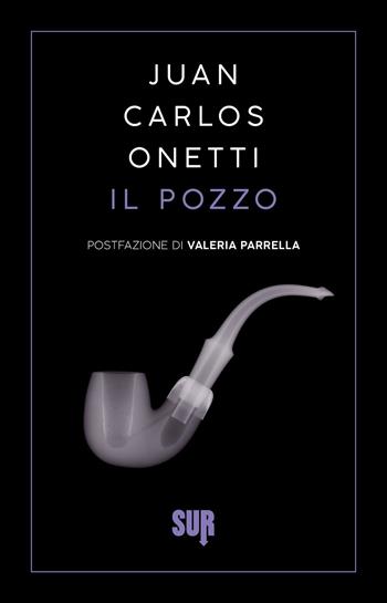 Il pozzo - Juan Carlos Onetti - Libro Sur 2022, Sur. Nuova serie | Libraccio.it