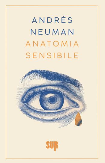 Anatomia sensibile - Andrés Neuman - Libro Sur 2021, Sur. Nuova serie | Libraccio.it