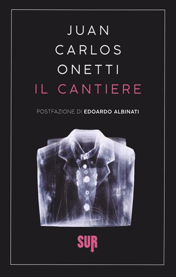 Il cantiere - Juan Carlos Onetti - Libro Sur 2021, Sur. Nuova serie | Libraccio.it