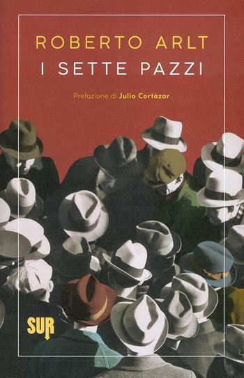 I sette pazzi - Roberto Arlt - Libro Sur 2021, Sur. Nuova serie | Libraccio.it