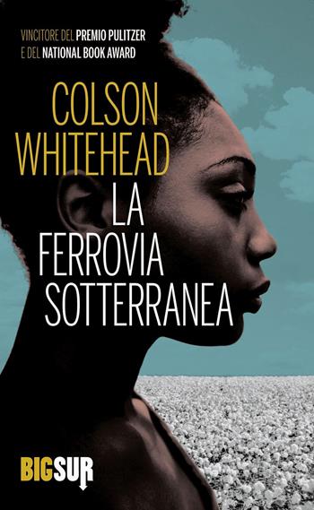 La ferrovia sotterranea - Colson Whitehead - Libro Sur 2021, BigSur | Libraccio.it