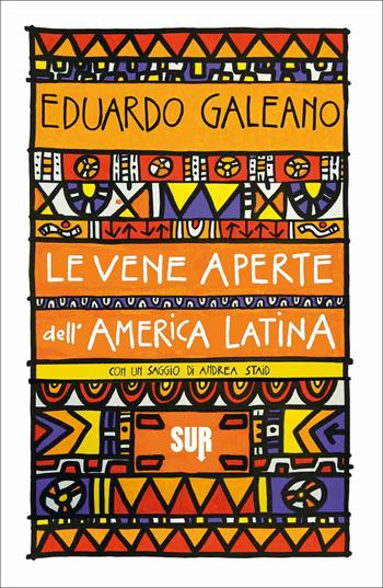 Le vene aperte dell'America Latina - Eduardo Galeano - Libro Sur 2021, Sur. Nuova serie | Libraccio.it