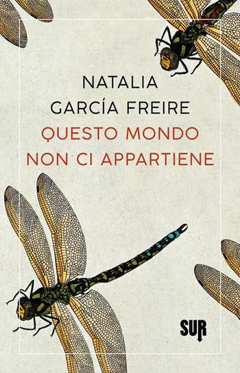 Questo mondo non ci appartiene - Natalia García Freire - Libro Sur 2022, Sur. Nuova serie | Libraccio.it