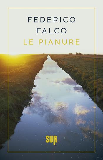 Le pianure - Federico Falco - Libro Sur 2022, Sur. Nuova serie | Libraccio.it