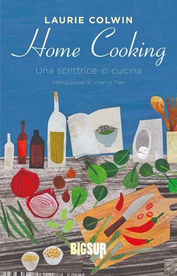 Home cooking. Una scrittrice in cucina - Laurie Colwin - Libro Sur 2022, BigSur | Libraccio.it