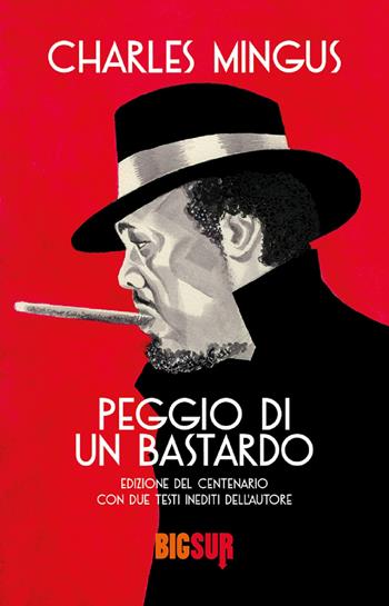 Peggio di un bastardo. Ediz. del centenario - Charles Mingus - Libro Sur 2022, BigSur | Libraccio.it