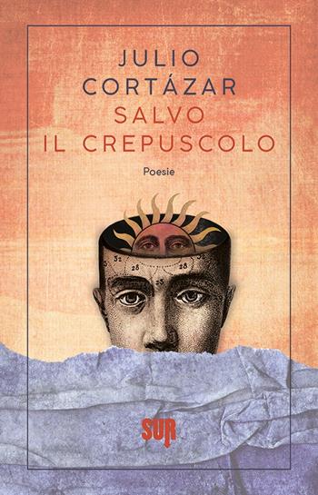 Salvo il crepuscolo - Julio Cortázar - Libro Sur 2022, Sur. Nuova serie | Libraccio.it