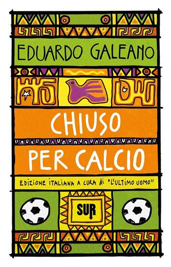 Chiuso per calcio - Eduardo Galeano - Libro Sur 2023, Sur. Nuova serie | Libraccio.it
