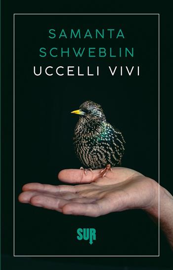 Uccelli vivi - Samanta Schweblin - Libro Sur 2023, Sur. Nuova serie | Libraccio.it