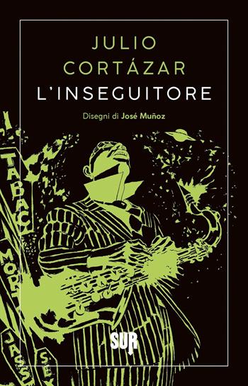 L'inseguitore. Nuova ediz. - Julio Cortázar, José Muñoz - Libro Sur 2023, Sur. Nuova serie | Libraccio.it