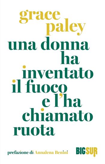 Una donna ha inventato il fuoco e l'ha chiamato ruota - Grace Paley - Libro Sur 2023, BigSur | Libraccio.it