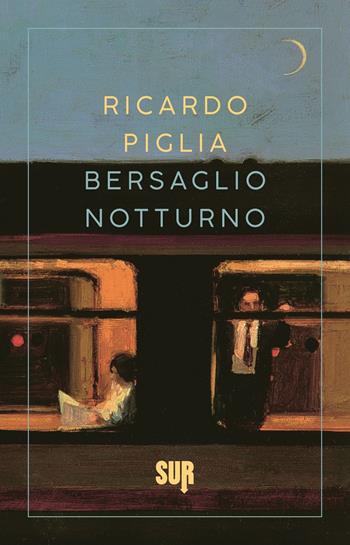 Bersaglio notturno - Ricardo Piglia - Libro Sur 2024, Sur. Nuova serie | Libraccio.it