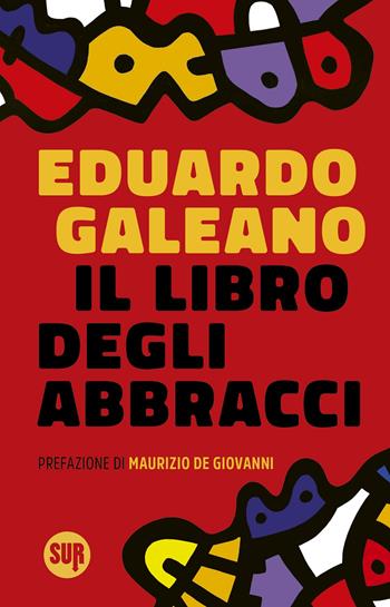 Il libro degli abbracci - Eduardo Galeano - Libro Sur 2024, Collezione Sur | Libraccio.it