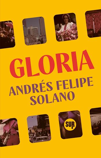 Gloria - Andrés Felipe Solano - Libro Sur 2024, Collezione Sur | Libraccio.it