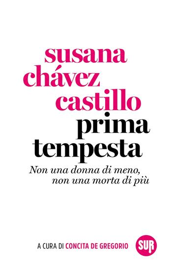 Prima tempesta. Non una donna di meno, non una morta di più - Chávez Castillo Susana - Libro Sur 2024, Collezione Sur | Libraccio.it