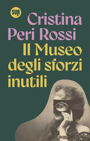 Il Museo degli sforzi inutili - Cristina Peri Rossi - Libro Sur 2025, Collezione Sur | Libraccio.it