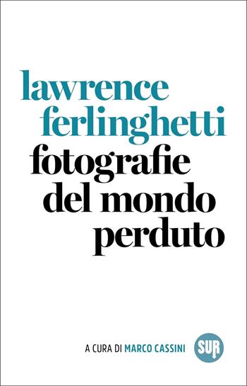 Fotografie del mondo perduto - Lawrence Ferlinghetti - Libro Sur 2025, Collezione Sur | Libraccio.it